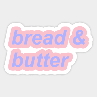 bread & butter Sticker